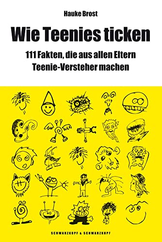 Wie Teenies ticken: 111 Fakten, die aus allen Eltern Teenie-Versteher machen: Über 111 Fakten, die aus allen Eltern Teenie-Versteher machen