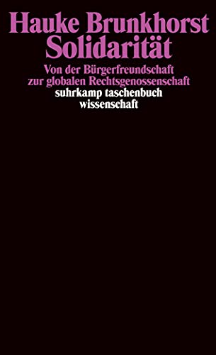 Solidarität: Von der Bürgerfreundschaft zur globalen Rechtsgenossenschaft (suhrkamp taschenbuch wissenschaft)