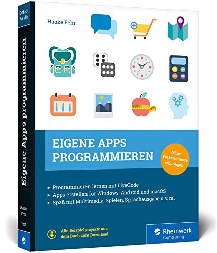 Eigene Apps programmieren: Schritt für Schritt zur eigenen App mit LiveCode. Spielend Programmieren lernen ohne Vorkenntnisse! von Rheinwerk Verlag GmbH