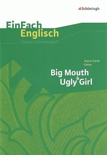 EinFach Englisch Unterrichtsmodelle. Unterrichtsmodelle für die Schulpraxis: EinFach Englisch Unterrichtsmodelle: Joyce Carol Oates: Big Mouth & Ugly Girl