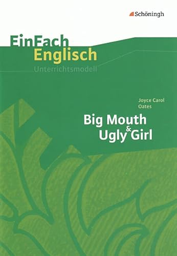 EinFach Englisch Unterrichtsmodelle. Unterrichtsmodelle für die Schulpraxis: EinFach Englisch Unterrichtsmodelle: Joyce Carol Oates: Big Mouth & Ugly Girl von Westermann Bildungsmedien Verlag GmbH