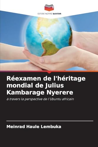 Réexamen de l'héritage mondial de Julius Kambarage Nyerere: à travers la perspective de l'Ubuntu africain von Editions Notre Savoir
