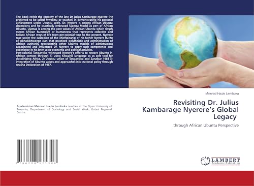 Revisiting Dr. Julius Kambarage Nyerere’s Global Legacy: through African Ubuntu Perspective von LAP LAMBERT Academic Publishing