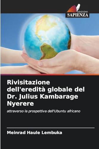 Rivisitazione dell'eredità globale del Dr. Julius Kambarage Nyerere: attraverso la prospettiva dell'Ubuntu africano von Edizioni Sapienza