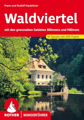 Waldviertel: mit den grenznahen Gebieten Böhmens und Mährens. 61 Touren mit GPS-Tracks (Rother Wanderführer)