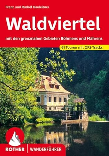 Waldviertel: mit den grenznahen Gebieten Böhmens und Mährens. 61 Touren mit GPS-Tracks (Rother Wanderführer)