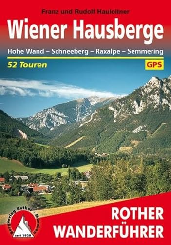 Wiener Hausberge: Hohe Wand - Schneeberg - Raxalpe - Semmering. 52 Touren. Mit GPS-Daten