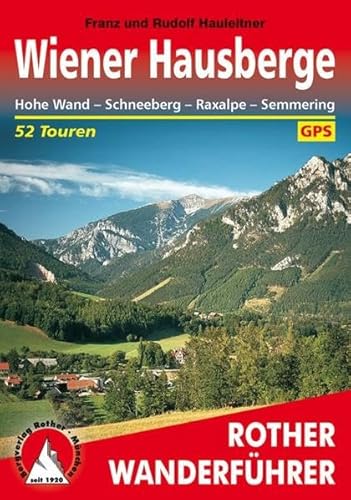 Wiener Hausberge: Hohe Wand - Schneeberg - Raxalpe - Semmering. 52 Touren. Mit GPS-Daten Wiener Hausberge: Hohe Wand - Schneeberg - Raxalpe - Semmering. 52 Touren. Mit GPS-Daten