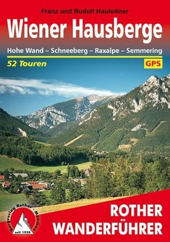 Wiener Hausberge: Hohe Wand - Schneeberg - Raxalpe - Semmering. 52 Touren. Mit GPS-Daten