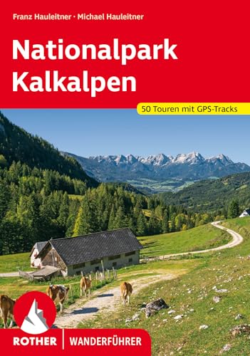 Nationalpark Kalkalpen: Sengsengebirge, Reichraminger Hintergebirge und Steyrer Voralpen. 50 Touren mit GPS-Tracks (Rother Wanderführer) von Bergverlag Rother