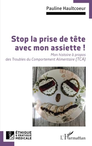 Stop la prise de tête avec mon assiette !: Mon histoire à propos des Troubles du Comportement Alimentaire (TCA) von Editions L'Harmattan