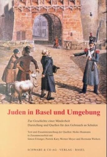 Juden in Basel und Umgebung: Zur Geschichte einer Minderheit. Darstellung und Quellen für den Gebrauch an Schulen: Zur Geschichte einer Minderheit. ... d. Erwachsenenbildung in d. Schweiz verfasst