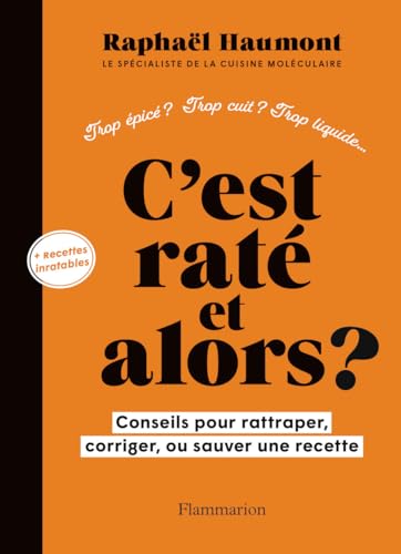 C'est raté et alors ?: Conseils pour rattraper, corriger ou sauver votre recette von FLAMMARION