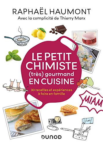 Le petit chimiste (très) gourmand en cuisine: 30 recettes et expériences à faire en famille