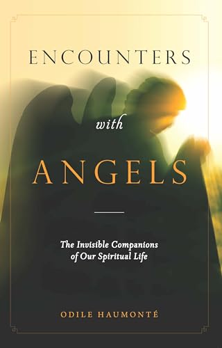Encounters With the Angels: The Invisible Companions of Our Spiritual Life