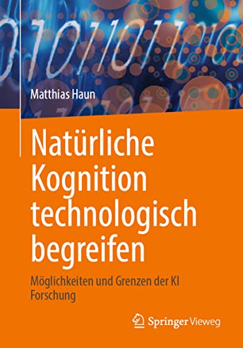 Natürliche Kognition technologisch begreifen: Möglichkeiten und Grenzen der KI Forschung von Springer