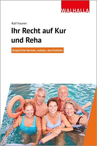 Ihr Recht auf Kur und Reha: Ansprüche kennen, nutzen, durchsetzen von Walhalla und Praetoria