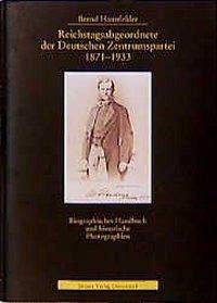 Reichstagsabgeordnete der Deutschen Zentrumspartei 1871-1933: Biographisches Handbuch und politische Biographien (Photodokumente zur Geschichte des Parlamentarismus und der politischen Parteien)