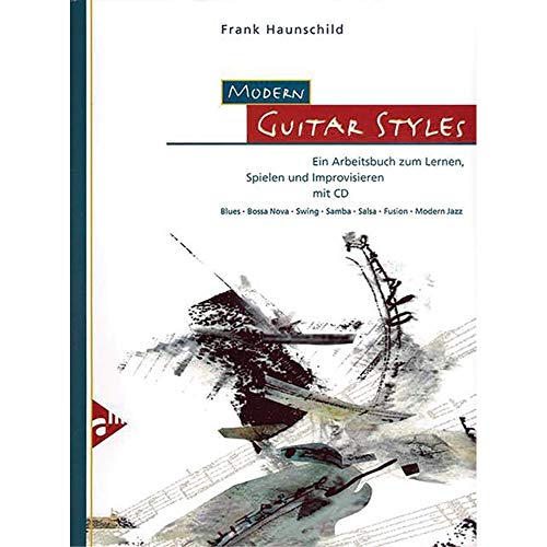 Modern Guitar Styles: Ein Arbeitsbuch zum Lernen, Spielen und Improvisieren. Gitarre. Lehrbuch mit CD. (Advance Music)