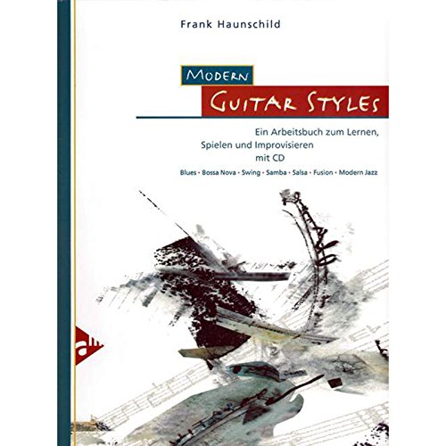 Modern Guitar Styles: Ein Arbeitsbuch zum Lernen, Spielen und Improvisieren. Gitarre. Lehrbuch mit CD. (Advance Music)