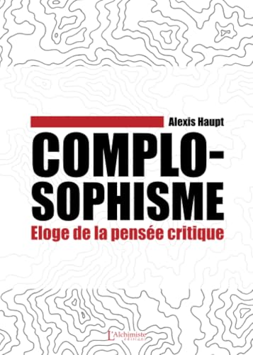 Complosophisme - Éloge de la pensée critique: Eloge de la pensée critique