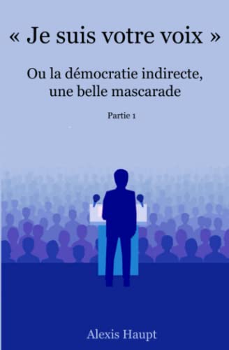 "Je suis votre voix": Ou la démocratie indirecte, une belle mascarade