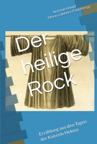 Der heilige Rock: Erzählung aus den Tagen der Kaiserin Helena