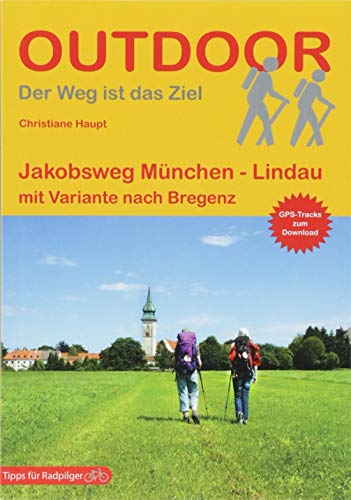 Jakobsweg München - Lindau: mit Variante nach Bregenz (Der Weg ist das Ziel)