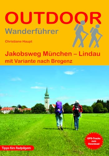 Jakobsweg München - Lindau: mit Variante nach Bregenz (Outdoor Pilgerführer, Band 187)
