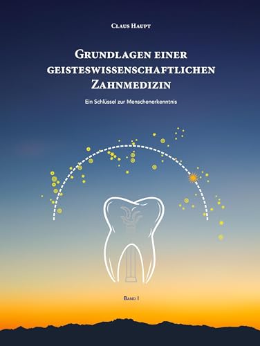 Grundlagen einer geisteswissenschaftlichen Zahnmedizin: Ein Schlüssel zur Menschenerkenntnis von Book on Demand