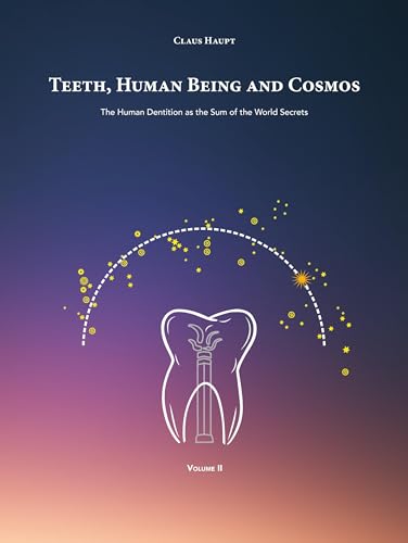 Teeth, Human Being and Cosmos: The Human Dentition as the Sum of the World Secrets von BoD – Books on Demand