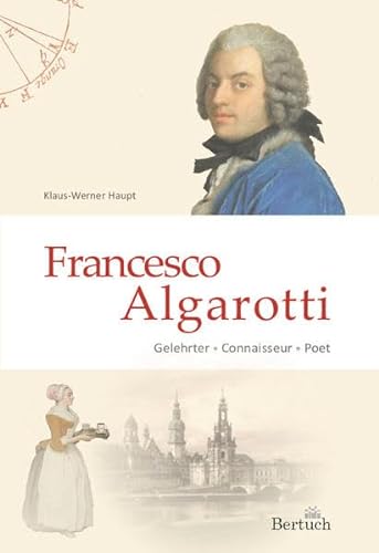 Francesco Algarotti: Gelehrter - Connaisseur - Poet von Bertuch Verlag