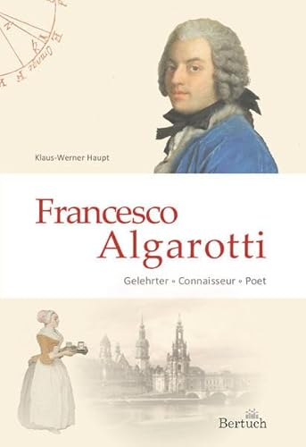 Francesco Algarotti: Gelehrter - Connaisseur - Poet