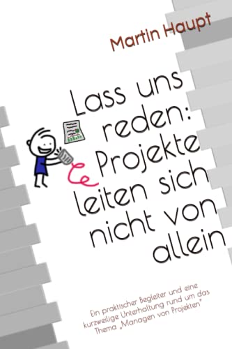 Lass uns reden: Projekte leiten sich nicht von allein: Ein praktischer Begleiter und eine kurzweilige Unterhaltung rund um das Thema „Managen von Projekten“ von Independently published