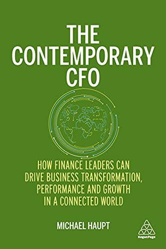 The Contemporary CFO: How Finance Leaders Can Drive Business Transformation, Performance and Growth in a Connected World von Kogan Page