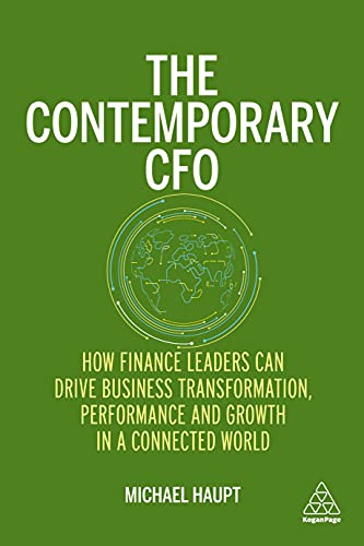 The Contemporary CFO: How Finance Leaders Can Drive Business Transformation, Performance and Growth in a Connected World The Contemporary CFO: How Finance Leaders Can Drive Business Transformation, Performance and Growth in a Connected World von Kogan Page