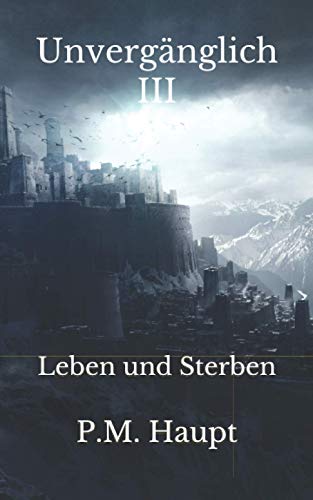 Unvergänglich III: Leben und Sterben