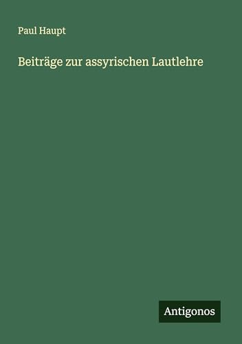 Beiträge zur assyrischen Lautlehre von Antigonos Verlag
