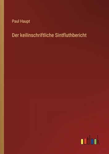 Der keilinschriftliche Sintfluthbericht von Outlook Verlag