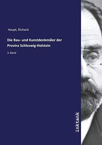Die Bau- und Kunstdenkmäler der Provinz Schleswig-Holstein: 3. Band von Inktank Publishing
