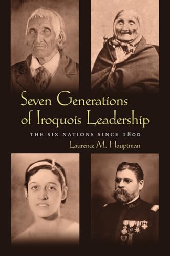 Seven Generations Iroquois Leadership: The Six Nations Since 1800 (Iroquois & Their Neighbors)