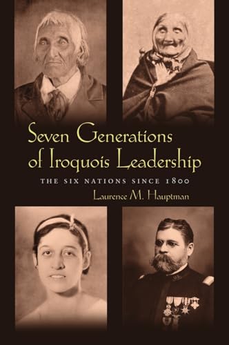 Seven Generations of Iroquois Leadership: The Six Nations Since 1800 (Iroquois and Their Neighbors) von Syracuse University Press