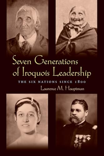 Seven Generations of Iroquois Leadership: The Six Nations Since 1800 (Iroquois and Their Neighbors) von Syracuse University Press