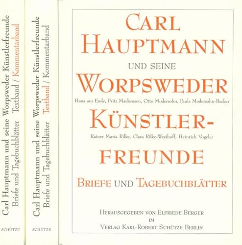 Carl Hauptmann und seine Worpsweder Künstlerfreunde: Briefe und Tagebuchblätter: 3 Bänden