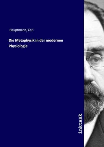 Die Metaphysik in der modernen Physiologie