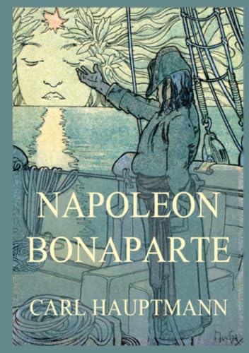 Napoleon Bonaparte: Edition mit beiden Teilen "Bürger Bonaparte" und "Kaiser Napoleon" Napoleon Bonaparte: Edition mit beiden Teilen "Bürger Bonaparte" und "Kaiser Napoleon"