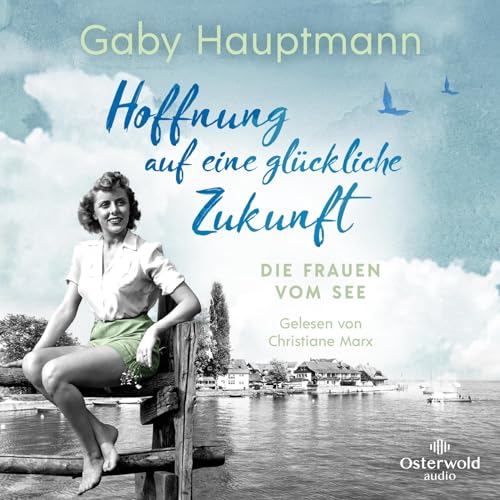 Hoffnung auf eine glückliche Zukunft (Die Frauen vom See 1): Die Frauen vom See: 2 CDs | Die Bodensee-Saga der SPIEGEL-Bestsellerautorin