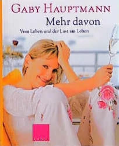 Mehr davon: Vom Leben und der Lust am Leben Mehr davon: Vom Leben und der Lust am Leben