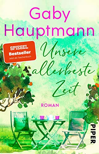 Unsere allerbeste Zeit: Roman | Ein berührender Roman für Frauen, der Mut macht von PIPER