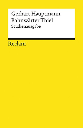 Bahnwärter Thiel. Novellistische Studie aus dem märkischen Kiefernforst. Studienausgabe: Hauptmann, Gerhart – Deutsch-Lektüre, Deutsche Klassiker der Literatur – 19363 (Reclams Universal-Bibliothek)